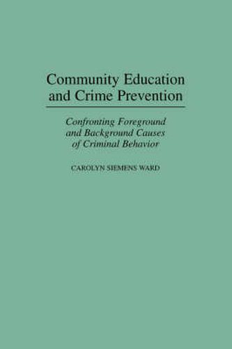 Cover image for Community Education and Crime Prevention: Confronting Foreground and Background Causes of Criminal Behavior