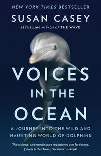 Cover image for Voices in the Ocean: A Journey into the Wild and Haunting World of Dolphins