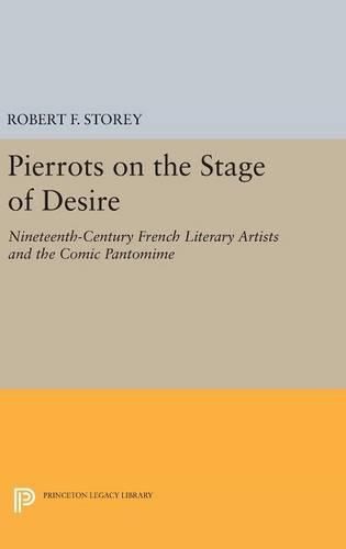 Cover image for Pierrots on the Stage of Desire: Nineteenth-Century French Literary Artists and the Comic Pantomime