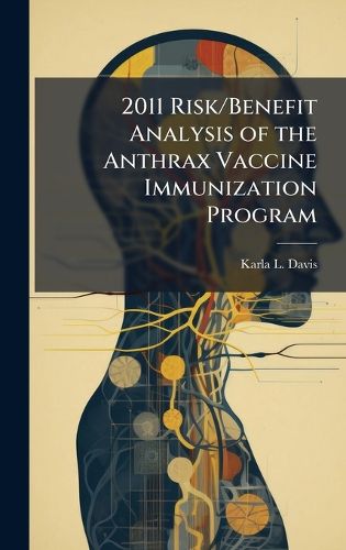 Cover image for 2011 Risk/Benefit Analysis of the Anthrax Vaccine Immunization Program