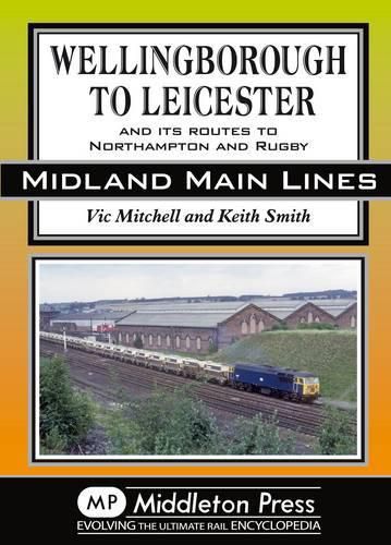 Cover image for Wellingborough to Leicester: And its Routes to Northampton and Rugby