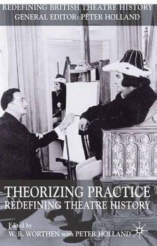 Cover image for Theorizing Practice: Redefining Theatre History