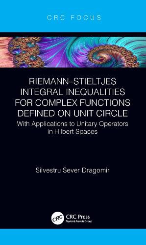 Cover image for Riemann-Stieltjes Integral Inequalities for Complex Functions Defined on Unit Circle: With Applications to Unitary Operators in Hilbert Spaces