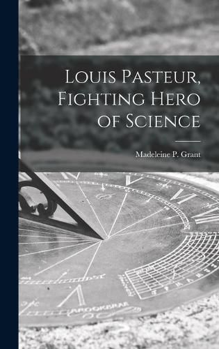 Cover image for Louis Pasteur, Fighting Hero of Science