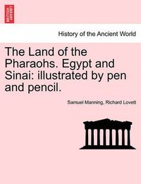 Cover image for The Land of the Pharaohs. Egypt and Sinai: Illustrated by Pen and Pencil.