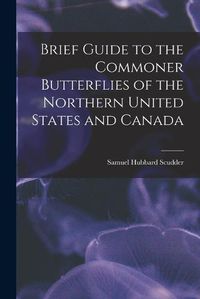 Cover image for Brief Guide to the Commoner Butterflies of the Northern United States and Canada