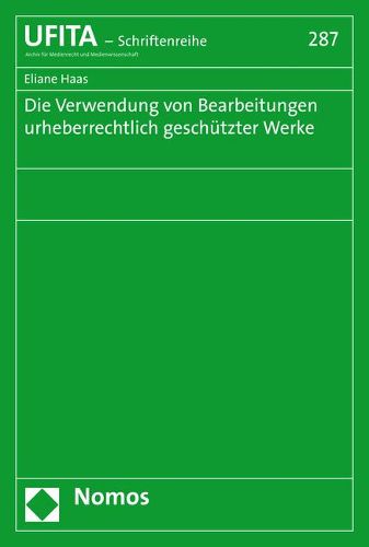 Cover image for Die Verwendung Von Bearbeitungen Urheberrechtlich Geschutzter Werke