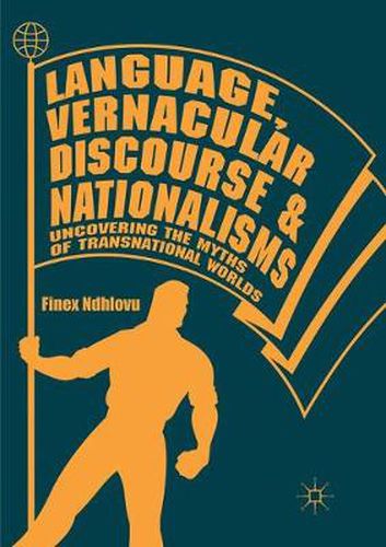 Cover image for Language, Vernacular Discourse and Nationalisms: Uncovering the Myths of Transnational Worlds
