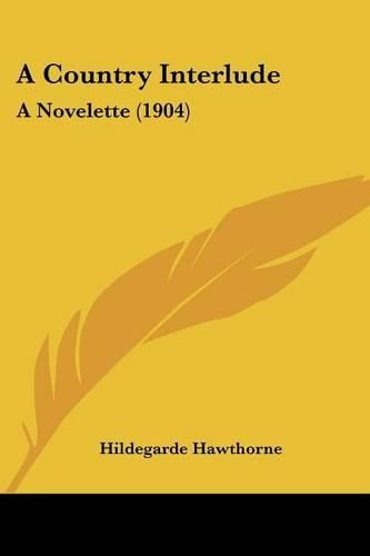 A Country Interlude: A Novelette (1904)