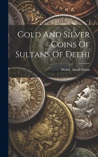 Cover image for Gold And Silver Coins Of Sultans Of Delhi