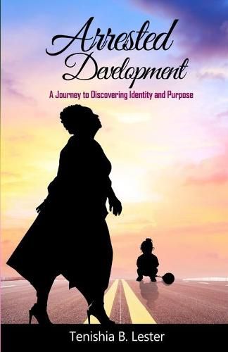 Cover image for Arrested Development: A Journey to Discovering Identity and Purpose