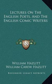 Cover image for Lectures on the English Poets, and the English Comic Writers