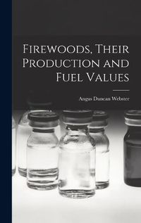 Cover image for Firewoods, Their Production and Fuel Values