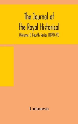 Cover image for The journal of the Royal Historical and Archaeological association of Ireland: Originally Founded as The Kilkenny Archaeological Society (Volume I) Fourth Series (1870-71)