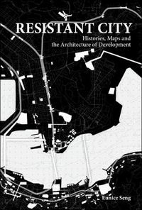 Cover image for Resistant City: Histories, Maps And The Architecture Of Development