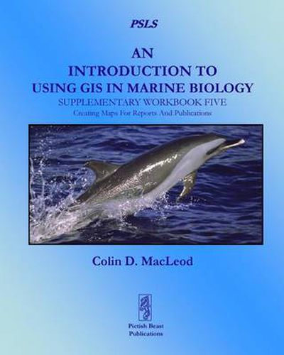 Cover image for An Introduction to Using GIS in Marine Biology: Supplementary Workbook Five: Creating Maps For Reports And Publications