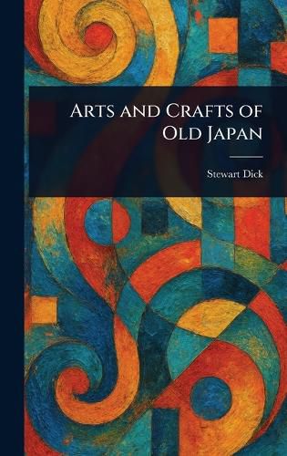 Cover image for Arts and Crafts of Old Japan