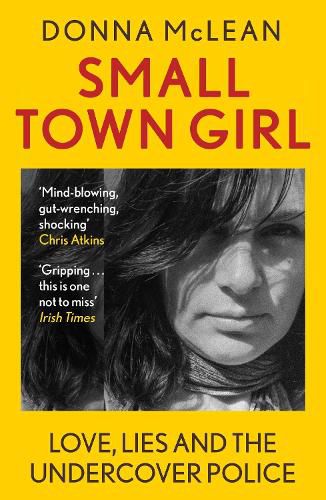 Cover image for Small Town Girl: Love, Lies and the Undercover Police