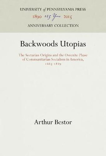 Cover image for Backwoods Utopias: The Sectarian Origins and the Owenite Phase of Communitarian Socialism in America, 1663-1829