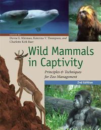 Cover image for Wild Mammals in Captivity: Principles and Techniques for Zoo Management, Second Edition