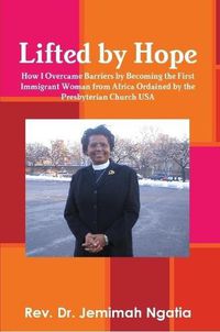 Cover image for Lifted by Hope: How I Overcame Barriers by Becoming the First Immigrant Woman from Africa Ordained by the Presbyterian Church USA