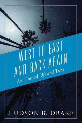 Cover image for West to East and Back Again: An Unusual Life and Time