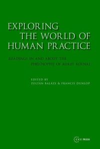 Cover image for Exploring the World of Human Practice: Readings in and About the Philosophy of Aurel Kolnai