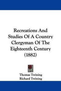 Cover image for Recreations and Studies of a Country Clergyman of the Eighteenth Century (1882)
