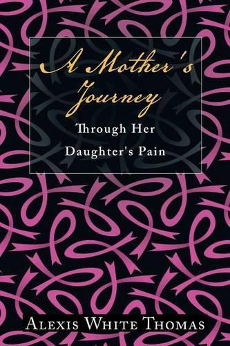 Cover image for A Mother's Journey Through Her Daughter's Pain