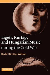 Cover image for Ligeti, Kurtag, and Hungarian Music during the Cold War