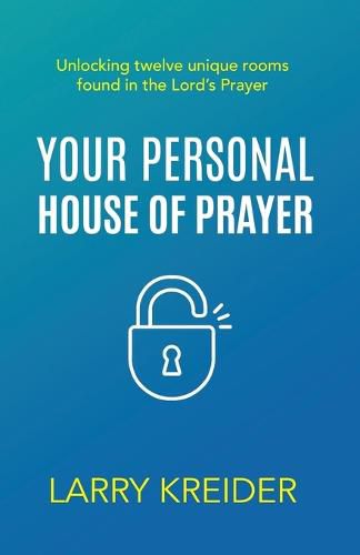 Cover image for Your Personal House of Prayer: Unlocking Twelve Unique Rooms Found in the Lord's Prayer