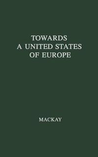 Cover image for Towards a United States of Europe: An Analysis of Britain's Role in European Union
