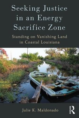 Seeking Justice in an Energy Sacrifice Zone: Standing on Vanishing Land in Coastal Louisiana