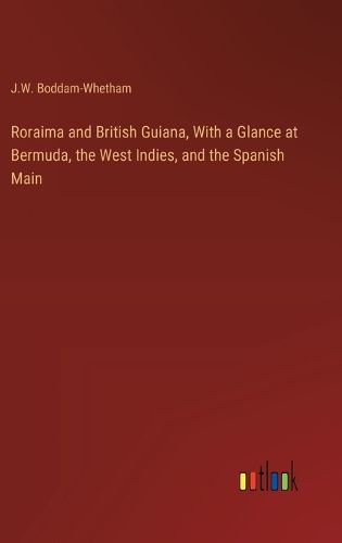 Cover image for Roraima and British Guiana, With a Glance at Bermuda, the West Indies, and the Spanish Main