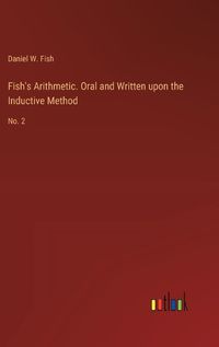 Cover image for Fish's Arithmetic. Oral and Written upon the Inductive Method