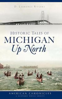 Cover image for Historic Tales of Michigan Up North