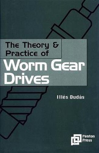 Cover image for The Theory and Practice of Worm Gear Drives