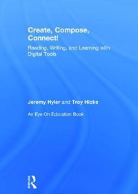 Cover image for Create, Compose, Connect!: Reading, Writing, and Learning with Digital Tools