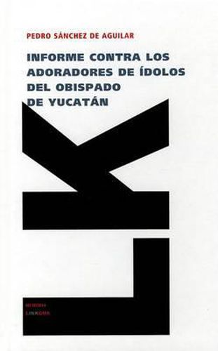 Cover image for Informe Contra los Adoradores de Idolos del Obispado de Yucatan