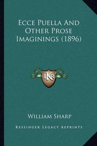 Cover image for Ecce Puella and Other Prose Imaginings (1896)