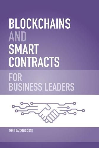Cover image for Blockchains and Smart Contracts for Business Leaders: Learn how the Blockchain works and how you can use it to transform your business