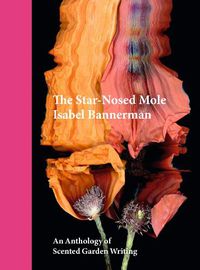 Cover image for The Star-Nosed Mole: An Anthology of Scented Garden Writing