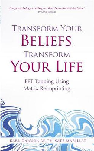 Cover image for Transform Your Beliefs, Transform Your Life: EFT Tapping Using Matrix Reimprinting