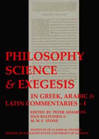 Cover image for Philosophy, Science & Exegesis: In Greek, Arabic & Latin Commentaries (BICS Supplement 83.2)