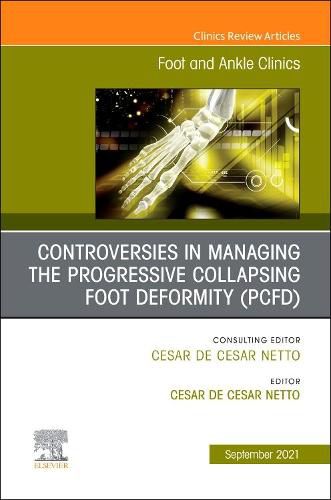 Cover image for Controversies in Managing the Progressive Collapsing Foot Deformity (PCFD), An issue of Foot and Ankle Clinics of North America