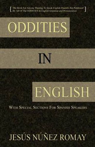 Cover image for Oddities in English: For Anyone Wanting to Speak English Fluently But Perplexed by All of the Oddities in English Grammar & Pronunciation