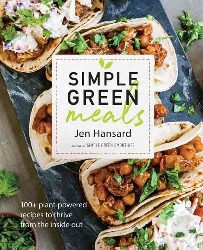 Cover image for Simple Green Meals: 100+ Plant-Powered Recipes to Thrive from the Inside Out