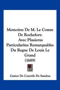 Cover image for Memoires de M. Le Comte de Rochefort: Avec Plusierus Particularites Remarquables Du Regne de Louis Le Grand (1689)