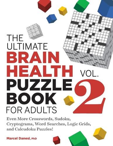 Cover image for The Ultimate Brain Health Puzzle Book for Adults, Vol. 2: Even More Crosswords, Sudoku, Cryptograms, Word Searches, Logic Grids, and Calcudoku Puzzles!