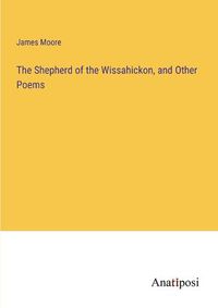 Cover image for The Shepherd of the Wissahickon, and Other Poems